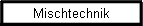 Mischtechnik